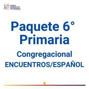 Paquete 6° Primaria Congregacional – ENCUENTROS/ESPAÑOL