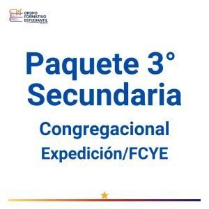 Paquete 3° Secundaria Congregacional – Expedición/ FCYE